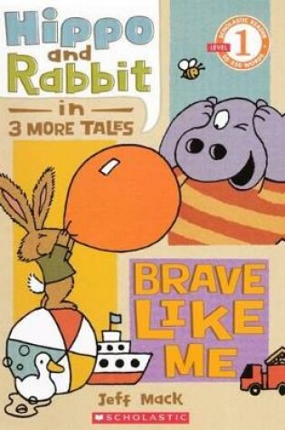 Cover of Hippo & Rabbit in Brave Like Me (3 More Tales)