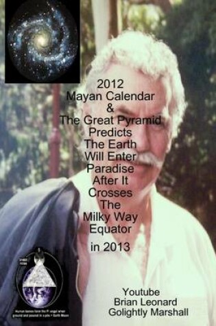 Cover of 2012 Mayan Calendar & the Great Pyramid Predicts the Earth Will Enter Paradise After It Crosses the Milky Way Equator in 2013