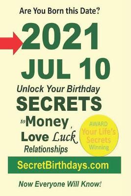 Book cover for Born 2021 Jul 10? Your Birthday Secrets to Money, Love Relationships Luck