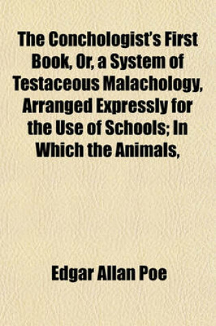 Cover of The Conchologist's First Book, Or, a System of Testaceous Malachology, Arranged Expressly for the Use of Schools; In Which the Animals,