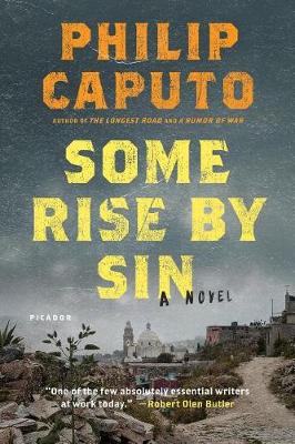Some Rise by Sin by Philip Caputo