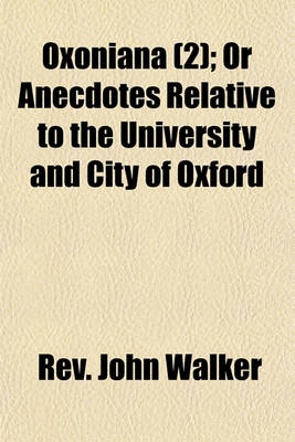 Book cover for Oxoniana (Volume 2); Or Anecdotes Relative to the University and City of Oxford
