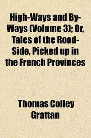 Cover of High-Ways and By-Ways (Volume 3); Or, Tales of the Road-Side, Picked Up in the French Provinces