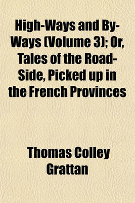 Book cover for High-Ways and By-Ways (Volume 3); Or, Tales of the Road-Side, Picked Up in the French Provinces