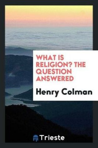 Cover of What Is Religion? the Question Answered