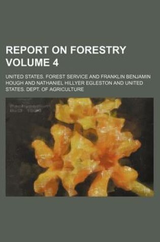 Cover of Report on Forestry Volume 4