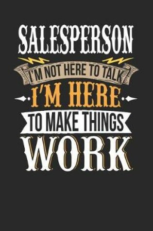 Cover of Salesperson I'm Not Here to Talk I'm Here to Make Things Work