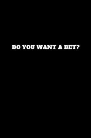 Cover of Do You Want a Bet?