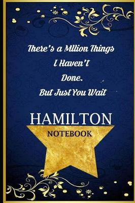 Book cover for There's a Million Things I Haven't Done But Just You Wait Hamilton Notebook