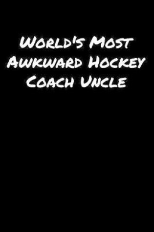 Cover of World's Most Awkward Hockey Coach Uncle