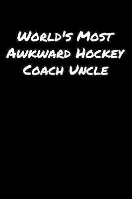 Book cover for World's Most Awkward Hockey Coach Uncle