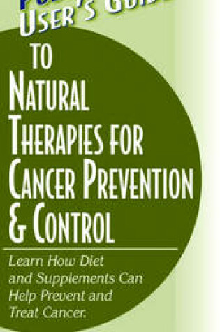 Cover of User'S Guide to Natural Therapies for Cancer Prevention