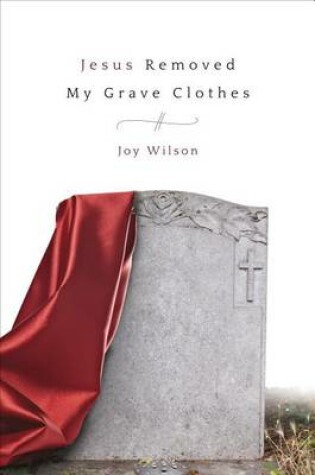 Cover of Jesus Removed My Grave Clothes