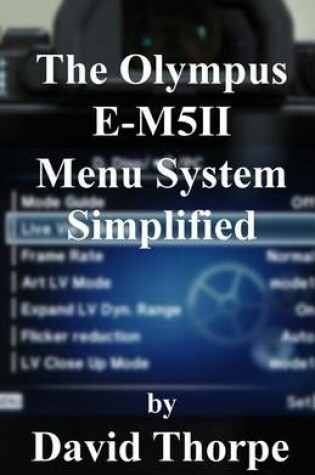 Cover of The Olympus E-M5ii Menu System Simplified