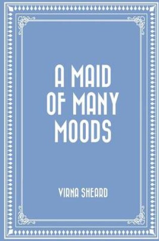 Cover of A Maid of Many Moods