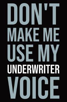 Book cover for Don't Make Me Use My Underwriter Voice