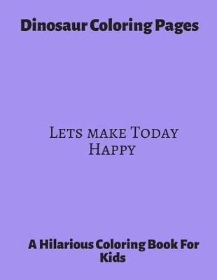 Book cover for Dinosaur Coloring Pages Lets Make today Happy