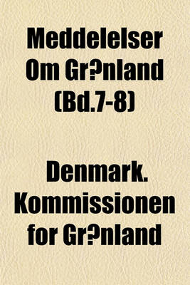 Book cover for Meddelelser Om Gronland (Bd.7-8)