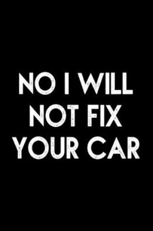 Cover of No I Will Not Fix Your Car