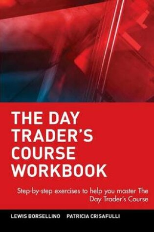 Cover of The Day Trader's Course Workbook: Step-By-Step Exercises to Help You Master the Day Trader's Course