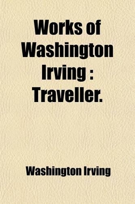 Book cover for Works of Washington Irving (Volume 20); Traveller