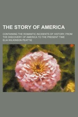 Cover of The Story of America; Containing the Romantic Incidents of History, from the Discovery of America to the Present Time