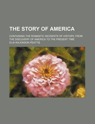 Book cover for The Story of America; Containing the Romantic Incidents of History, from the Discovery of America to the Present Time