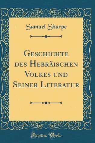 Cover of Geschichte Des Hebraischen Volkes Und Seiner Literatur (Classic Reprint)