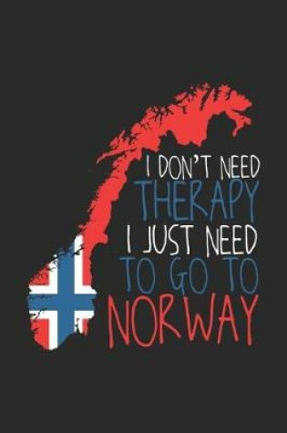 Cover of I don't need Therapy i just need to go to Norway