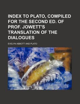 Book cover for Index to Plato, Compiled for the Second Ed. of Prof. Jowett's Translation of the Dialogues