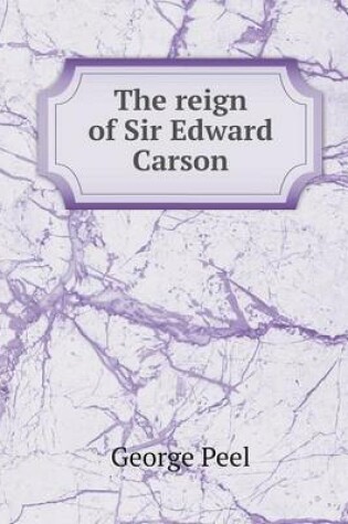 Cover of The reign of Sir Edward Carson