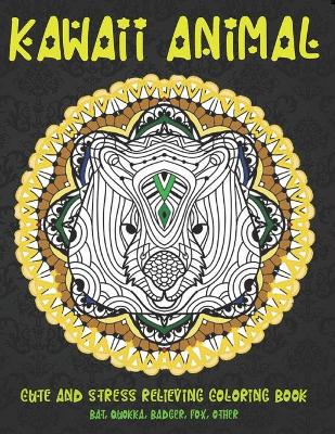 Book cover for Kawaii Animal - Cute and Stress Relieving Coloring Book - Bat, Quokka, Badger, Fox, other