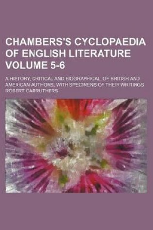 Cover of Chambers's Cyclopaedia of English Literature Volume 5-6; A History, Critical and Biographical, of British and American Authors, with Specimens of Their Writings