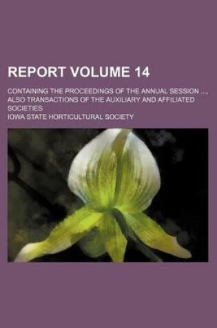 Cover of Report Volume 14; Containing the Proceedings of the Annual Session, Also Transactions of the Auxiliary and Affiliated Societies