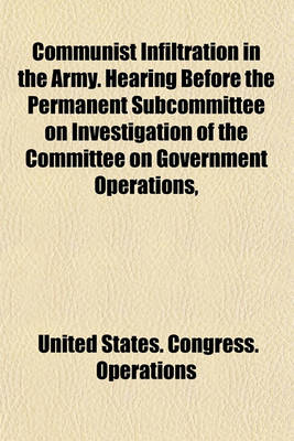 Book cover for Communist Infiltration in the Army. Hearing Before the Permanent Subcommittee on Investigation of the Committee on Government Operations,