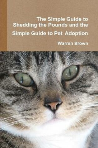 Cover of The Simple Guide to Shedding the Pounds and the Simple Guide to Pet Adoption
