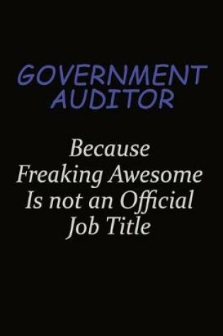 Cover of Government Auditor Because Freaking Awesome Is Not An Official Job Title