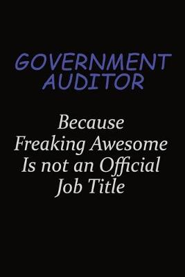 Book cover for Government Auditor Because Freaking Awesome Is Not An Official Job Title