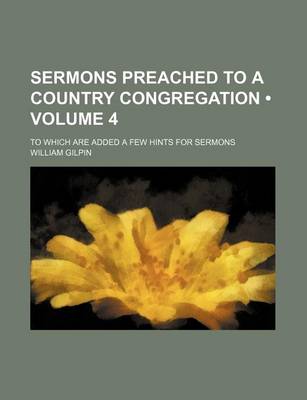 Book cover for Sermons Preached to a Country Congregation (Volume 4); To Which Are Added a Few Hints for Sermons