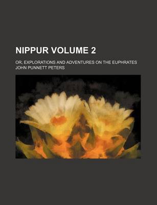 Book cover for Nippur Volume 2; Or, Explorations and Adventures on the Euphrates