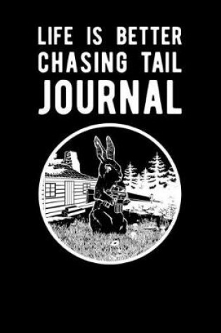 Cover of Life Is Better Chasing Tail Journal