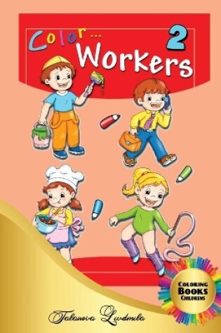 Cover of Color Workers 2 - Coloring Books Childrens