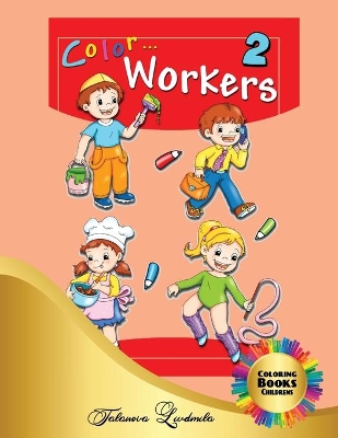 Book cover for Color Workers 2 - Coloring Books Childrens