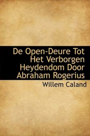 Cover of de Open-Deure Tot Het Verborgen Heydendom Door Abraham Rogerius