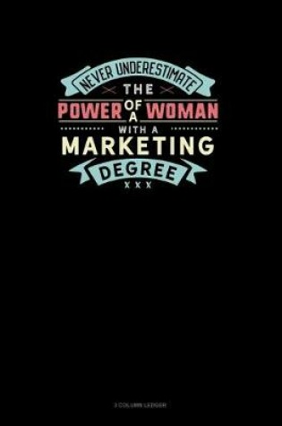 Cover of Never Underestimate The Power Of A Woman With A Marketing Degree
