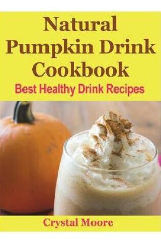 Cover of Natural Pumpkin Drink Cookbook