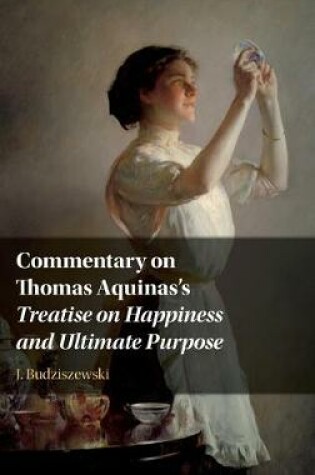 Cover of Commentary on Thomas Aquinas's Treatise on Happiness and Ultimate Purpose