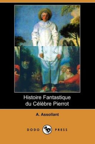 Cover of Histoire Fantastique Du Celebre Pierrot (Dodo Press)