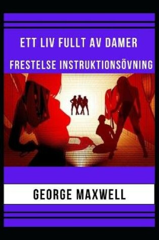 Cover of Ett Liv Fullt Av Damer! Frestelse Instruktionsövning
