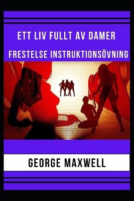Book cover for Ett Liv Fullt Av Damer! Frestelse Instruktionsövning